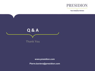 © Presidion 2016
www.presidion.com
Pierre.baviera@presidion.com
Q & A
Thank You
 