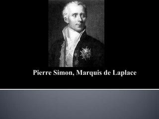            Pierre Simon, Marquis de Laplace  