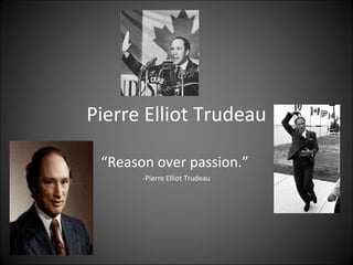 Pierre Elliot Trudeau ,[object Object],[object Object]