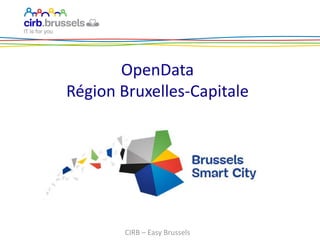 OpenData
Région Bruxelles-Capitale
CIRB – Easy Brussels
 