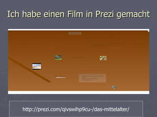 Ich habe einen Film in Prezi gemacht  http://prezi.com/qivswihp9cu-/das-mittelalter/ 