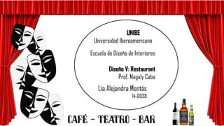 CAFÉ – TEATRO - BAR
Lía Alejandra Montás
14-0038
UNIBE
Universidad Iberoamericana
Escuela de Diseño de Interiores
Diseño V: Restaurant
Prof. Magaly Caba
 