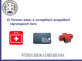 II Pierwsza pomoc w szczególnych przypadkach
zagrażających życiu
 