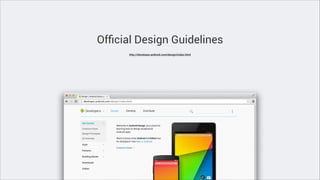 Ofﬁcial Design Guidelines
http://developer.android.com/design/index.html

 