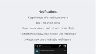 Notiﬁcations
Keep the user informed about events
Use it for smart alerts
Users hate unwanted and not informative alerts
Notiﬁcations are now really flexible. Use responsibly
Always! Allow users to disable notiﬁcations

 
