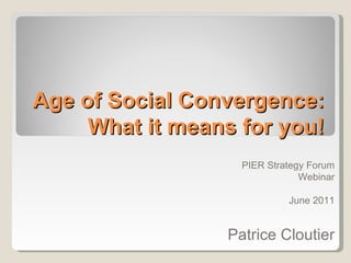 Age of Social Convergence: What it means for you! ,[object Object],[object Object],[object Object]