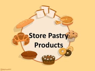 Store Pastry
Products
 
