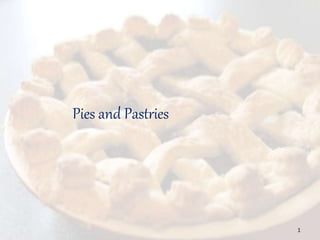 1
Pies and Pastries
 