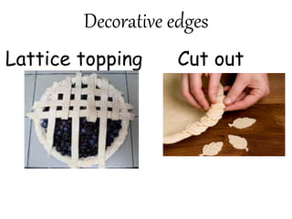 Decorative edges
Lattice topping Cut out
 