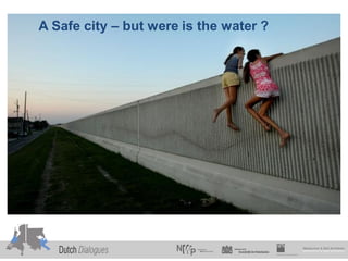 A Safe city – but were is the water ?
 
