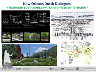 New Orleans Dutch Dialogues
INTEGRATED SUSTAINABLE WATER MANAGEMENT STRATEGY
 
