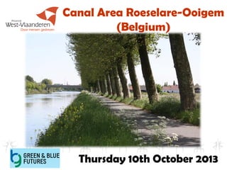 Canal Area Roeselare-Ooigem
(Belgium)

Thursday 10th October 2013
1

 