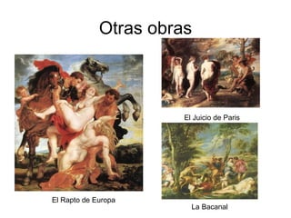 Otras obras El Rapto de Europa El Juicio de Paris La Bacanal 
