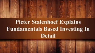 Pieter Stalenhoef Explains
Fundamentals Based Investing In
Detail
 