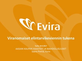 Viranomaiset elintarvikeviennin tukena
Turku 18.9.2017
AASIAN KAUPAN HAASTEET JA MAHDOLLISUUDET
Saara Pietilä, Evira
 