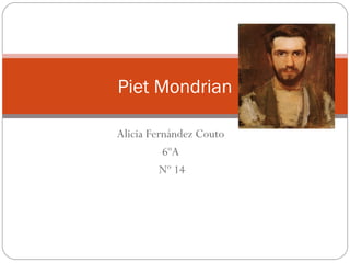 Alicia Fernández Couto
6ºA
Nº 14
Piet Mondrian
 