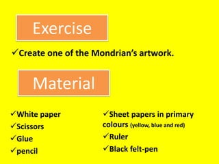 ExerciseCreate one of the Mondrian’s artwork.MaterialWhite paper
