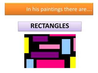 In his paintings there are….RECTANGLES