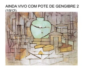AINDA VIVO COM POTE DE GENGIBRE 2
(1912)
 