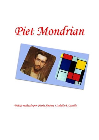 Piet Mondrian




Trabajo realizado por: María Jiménez e Isabella B. Castillo.
 