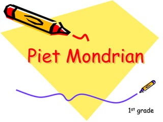 Piet Mondrian
1st grade

 