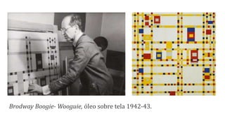 Brodway Boogie- Wooguie, óleo sobre tela 1942-43.
 