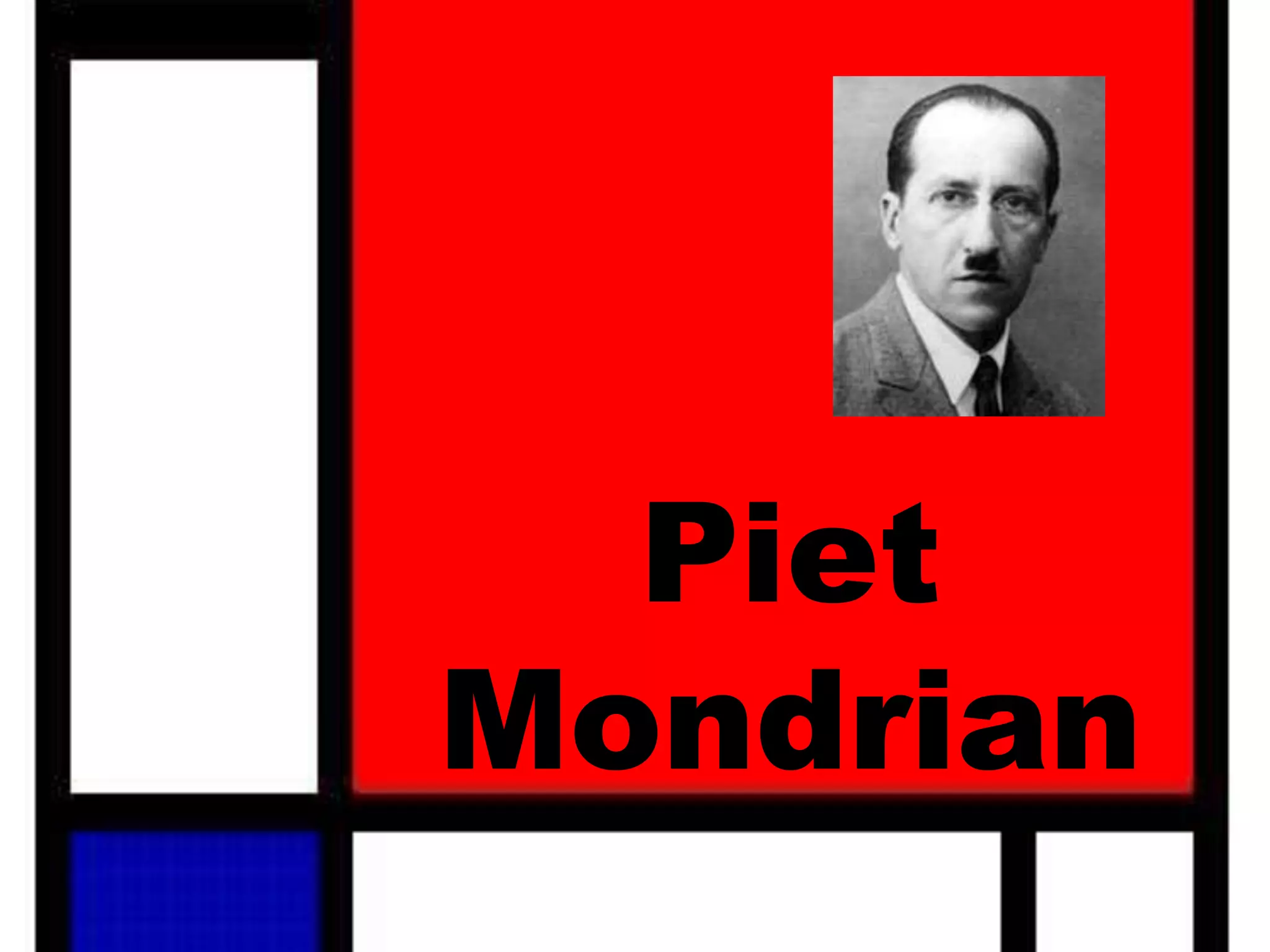 Piet
Mondrian
 