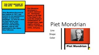 Piet Mondrian
Line
Shape
Color
 