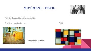 Moviment - Estil
També ha participat dels estils
Postimpressionisme Stijil.
El dormitori de Arles
 