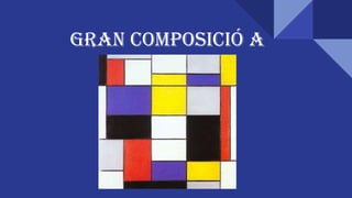 GRAN COMPOSICIÓ A
 