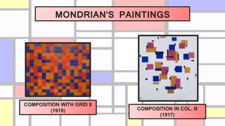 MONDRIAN’S PAINTINGS
COMPOSITION WITH GRID 8
(1919) COMPOSITION IN COL. B
(1917)
 