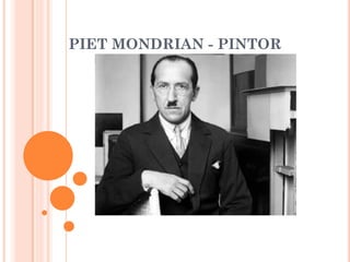 PIET MONDRIAN - PINTOR
 