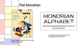 Piet Mondrian
Poster design inspired by The De Stijl
artist Piet Mondrian
Typography design inspired by The
De Stijl artist Piet Mondrian
 