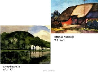 Pieter Mondrian
Along the Amstel
Año: 1903
Fattoria a Nistelrode
Año: 1904
 