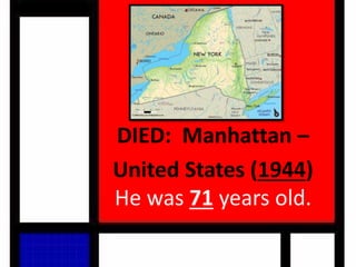 DIED: Manhattan –
United States (1944)
He was 71 years old.
 
