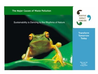 Sustainability is Dancing to the Rhythms of Nature
The Major Causes of Waste Pollution
Piet van Zyl
Pioneer
9 Aug 2019
Transform
Tomorrow
Today
 