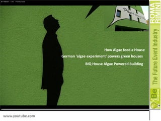 How Algae feed a House
German 'algae experiment' powers green houses
BIQ House Algae Powered Building

www.youtube.com

 