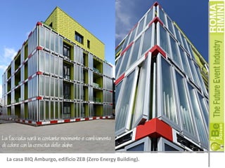 La facciata sar in costante movimento e cambiamento
di colore con la crescita delle alghe
La casa BIQ Amburgo, edificio ZEB (Zero Energy Building).

 