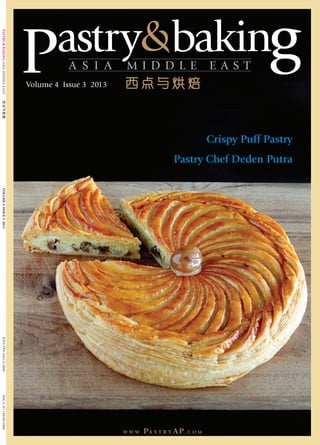 PASTRY&BAKINGASIAMIDDLEEASTVOLUME4ISSUE32013KDNPPS1641/2/2008MICA(P)149/09/2006
Volume 4 Issue 3 2013
A S I A M I D D L E E A S T
W W W . PA S T R Y AP. C O M
Crispy Puff Pastry
Pastry Chef Deden Putra
 