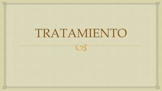 TRATAMIENTO
     
 