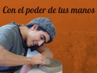 Con el poder de tus manos
 