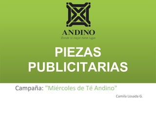 PIEZAS
PUBLICITARIAS
Campaña: "Miércoles de Té Andino"
Camila Losada G.
 