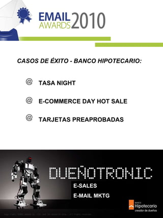 CASOS DE ÉXITO - BANCO HIPOTECARIO: TASA NIGHT E-COMMERCE DAY HOT SALE TARJETAS PREAPROBADAS E-SALES E-MAIL MKTG 