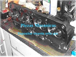 Piezas Mecanicas
Expositor vicente ortiz yoc
 