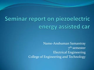 Name-Anshuman Samantray
                            7th semester
                 Electrical Engineering
College of Engineering and Technology
 