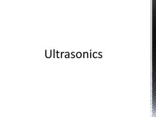 Ultrasonics 
 