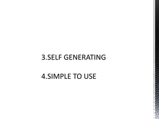 3.SELF GENERATING 
4.SIMPLE TO USE 
 