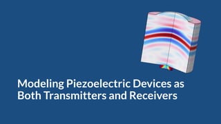 Modeling Piezoelectric Devices as
Both Transmitters and Receivers
 