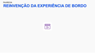REINVENÇÃO DA EXPERIÊNCIA DE BORDO
FAURECIA
 