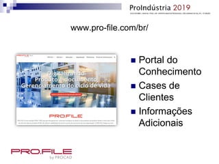www.pro-file.com/br/
 Portal do
Conhecimento
 Cases de
Clientes
 Informações
Adicionais
 